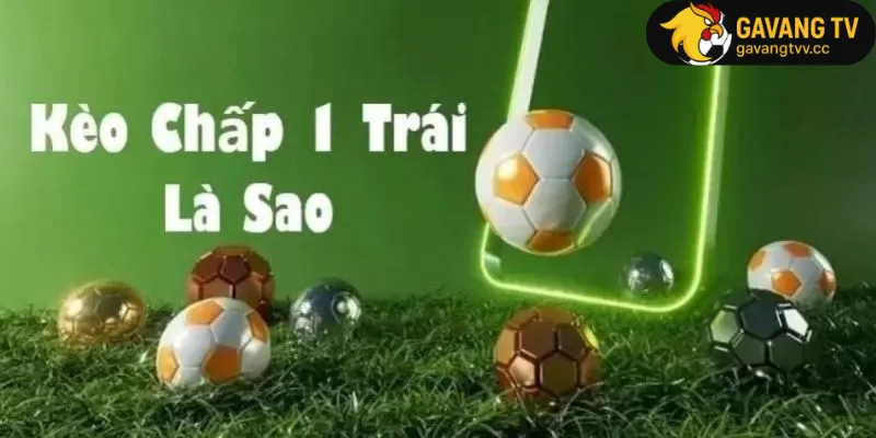 Kèo chấp 1 trái
