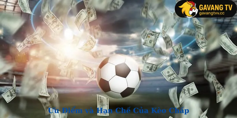 Ưu Điểm và Hạn Chế Của Kèo