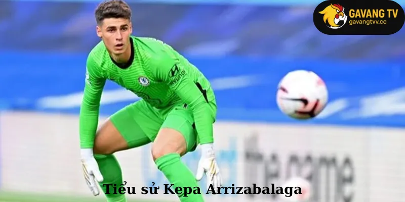 Tiểu sử Kepa Arrizabalaga