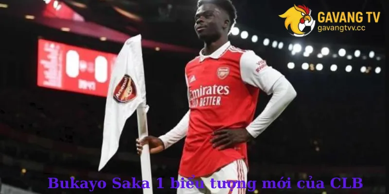 Bukayo Saka biểu tượng mới của CLB