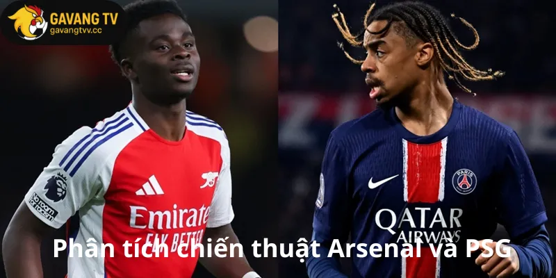 Phân tích chiến thuật Arsenal và PSG