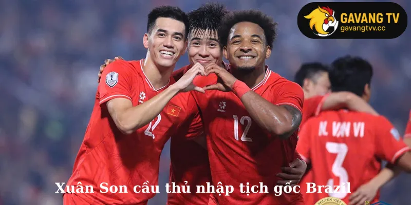 Xuân Son cầu thủ nhập tịch gốc Brazil