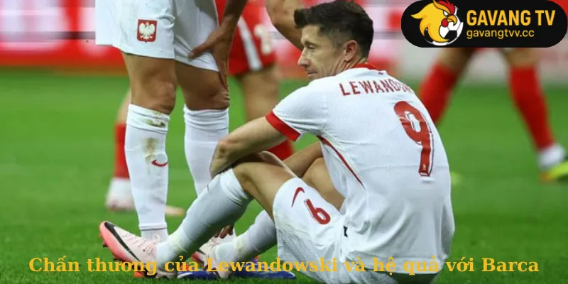 Chấn thương của Lewandowski và hệ quả với Barca