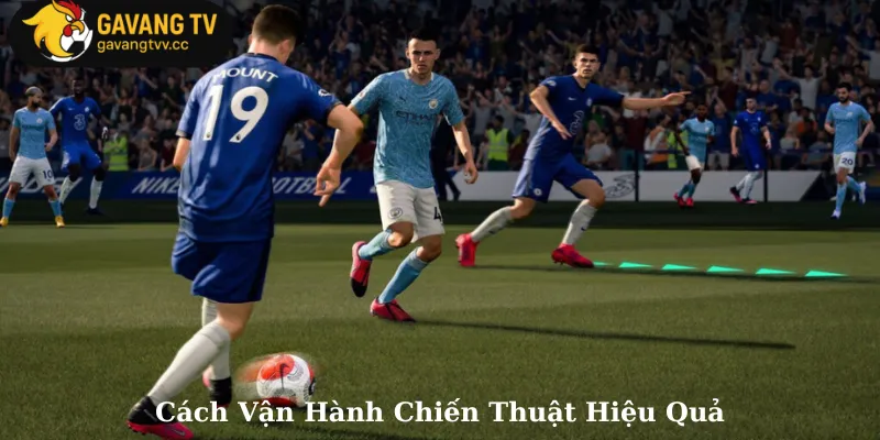 Cách Vận Hành Chiến Thuật Hiệu Quả
