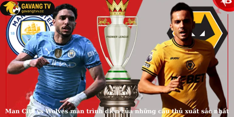 Man City vs Wolves màn trình diễn của những cầu thủ xuất sắc nhất