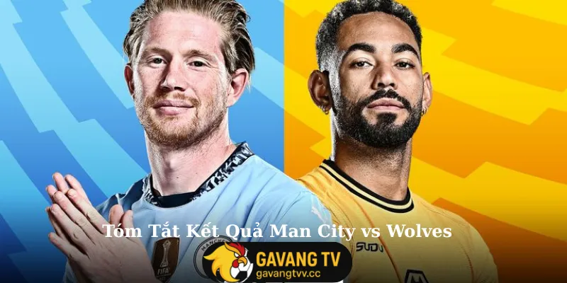 Tóm Tắt Kết Quả Man City vs Wolves
