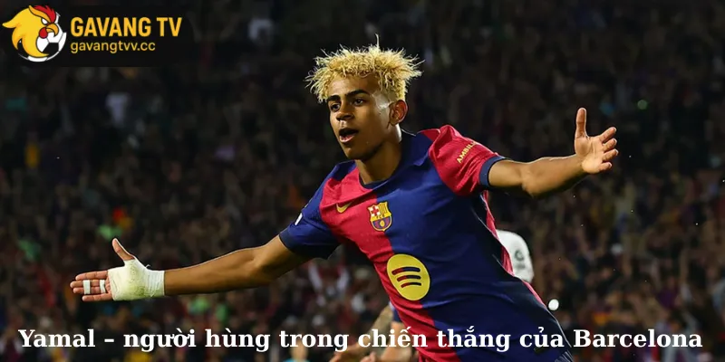 Yamal – người hùng trong chiến thắng của Barcelona